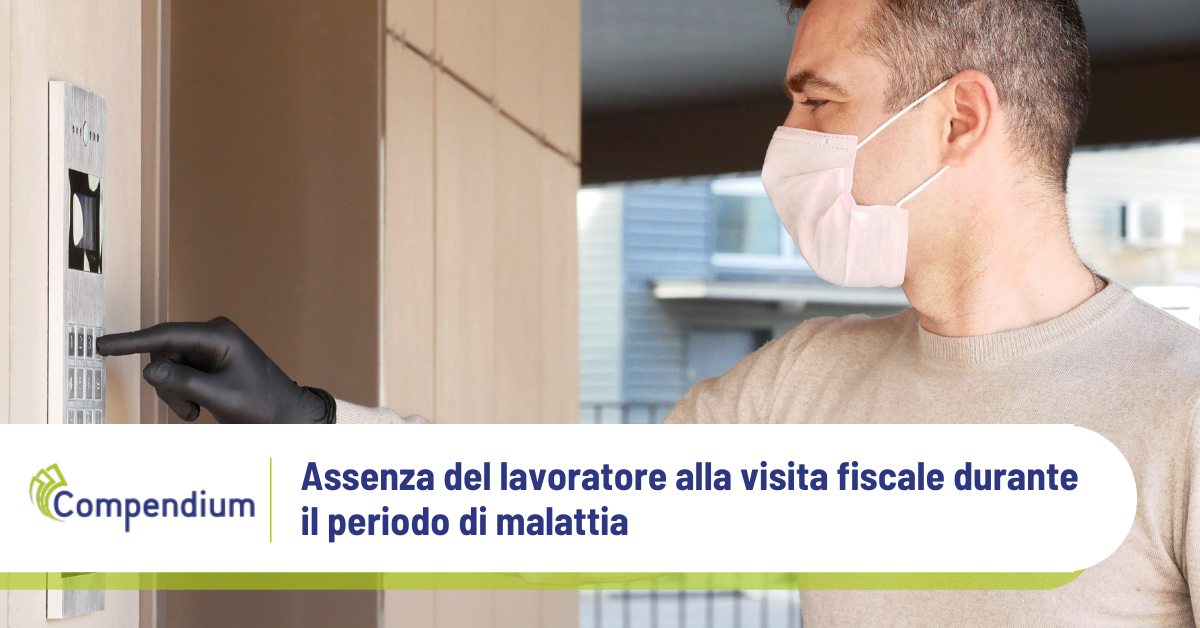 Assenza del lavoratore alla visita fiscale durante il periodo di malattia